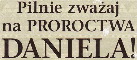 Pilnie zważaj na proroctwa Daniela