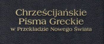 Chrześcijańskie Pisma Greckie w Przekładzie Nowego Świata