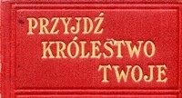 Przyjdź Królestwo Twoje wyd.1923