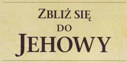 Zbliż się do Jehowy
