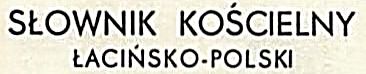 Słownik kościelny łacińsko-polski
