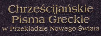 Chrześcijańskie Pisma Greckie w Przekładzie Nowego Świata