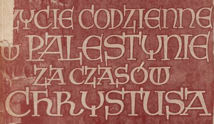 Życie codzienne w Palestynie w czasach Jezusa Daniel Rops