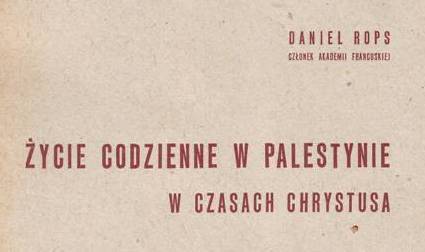 Życie codzienne w Palestynie w czasach Jezusa Daniel Rops