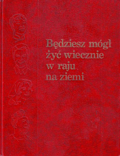 Będziesz mógł żyć wiecznie w raju na ziemi